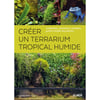 Créer un terrarium tropical humide NVELLE ED