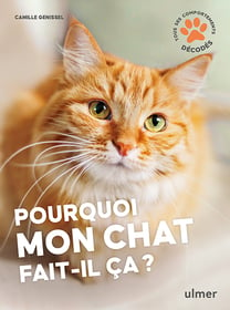 Pourquoi mon chat fait-il ça ? - Editions Ulmer