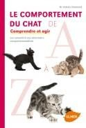 Le comportement du chat de A à Z comprendre et agir - Editions Ulmer